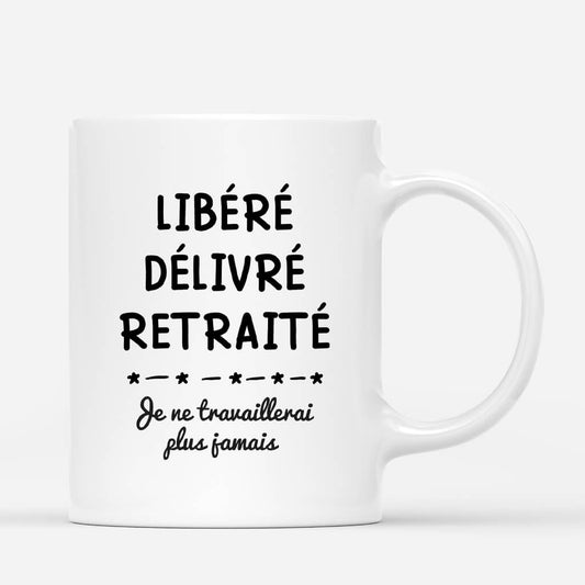 2558MFR2 mug libere delivre retraite je ne travaillerai plus jamais personnalise_6db3d3c5 c591 438c b343 f5df8af82826