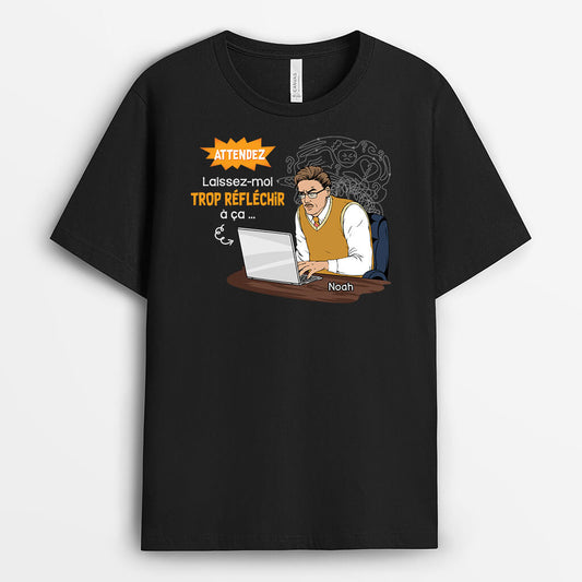2659AFR1 laisse moi trop reflechir tshirt humour personnalise pour collegue