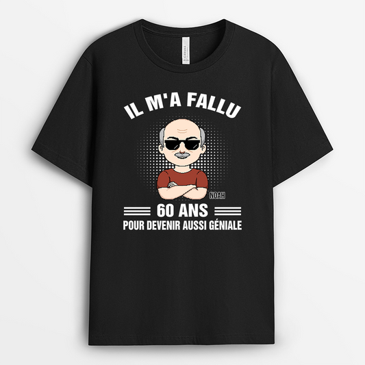 7013AFR1 t shirt personnalise anniversaire pour femmehomme il ma fallu 60 ans devenir genial 7013akr5b