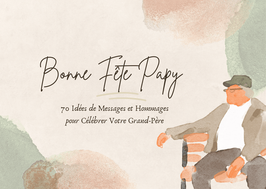 Bonne Fête Papy : 70 Idées de Messages et Hommages pour Célébrer Votre Grand-Père