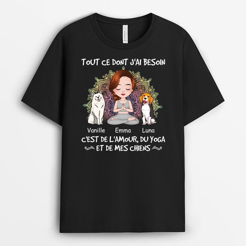 Tout Ce Dont J'ai Besoin C'est De L'Amour, Du Yoga Et De Mes Chiens - Cadeau Personnalisé | T-shirt pour Femme