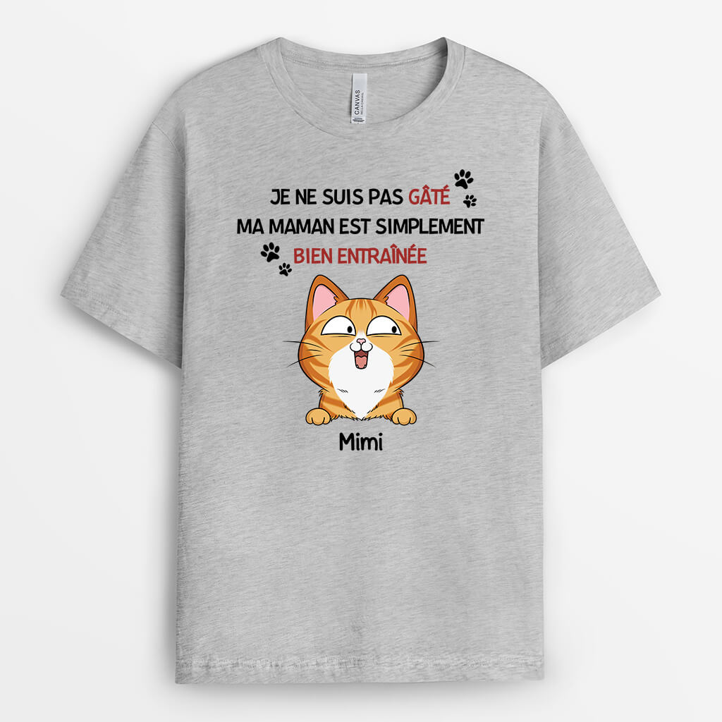 Je Ne Suis Pas Gâté Ma Maman Chat Est Simplement Bien Entraînée - Cadeau Personnalisé | T-shirt pour Amoureux des Animaux