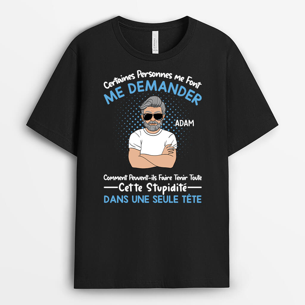 Certains Me Font Me Demander - Cadeau Personnalisé | T-shirt Pour Homme