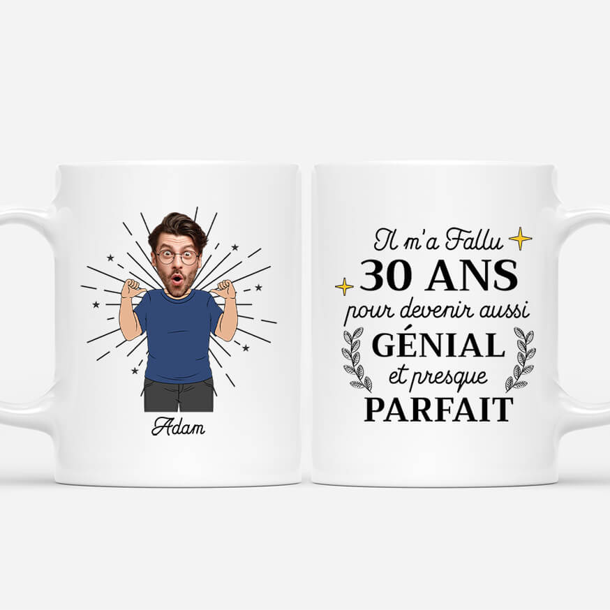 Il M'A Fallu 30 Ans Pour Devenir Aussi Génial Et Presque Parfait - Cadeau Personnalisé | Mug Pour Homme