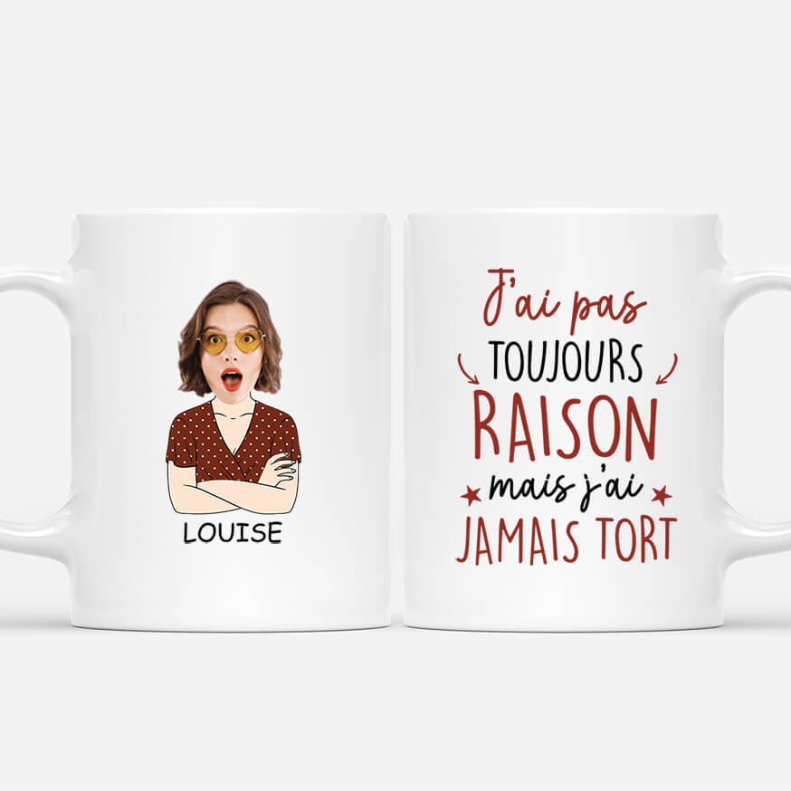 J'Ai Pas Toujours Taison Mais J'Ai Jamais Tort Version Femme - Cadeau Personnalisé | Mug Pour Femme