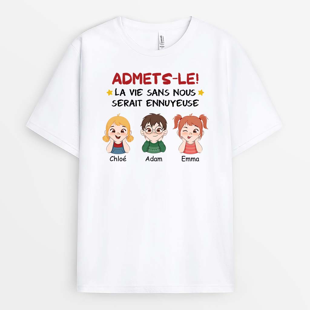 Admets-le ! La Vie Serait Ennuyeuse Sans Nous - Cadeau Personnalisé | T-shirt Pour Famille