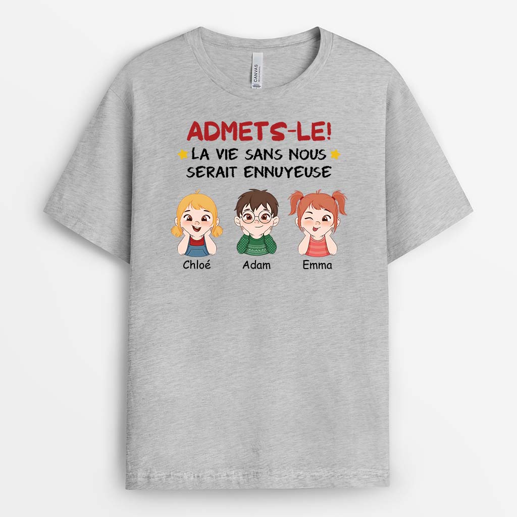 2761AFR2 admets le _ la vie serait ennuyeuse sans nous t shirt personnalise cadeau famille original