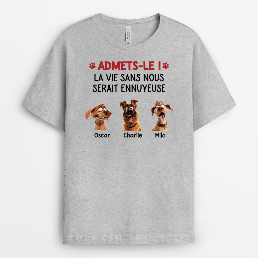 La Vie Serait Ennuyeuse Sans Nous Version Chien - Cadeau Personnalisé | T-shirt Pour Amoureux Des Animaux