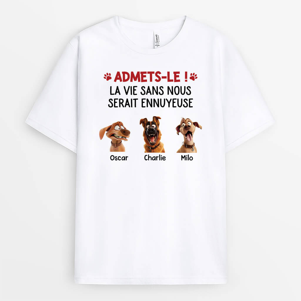 2801AFR2 la vie serait ennuyeuse sans nous version chien t shirt chien personnalise