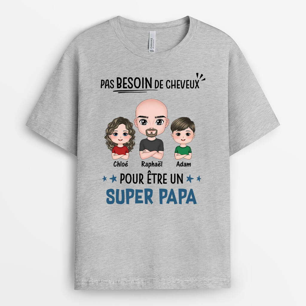 3247AFR2 pas besoin de cheveux pour etre un super papa tee shirt pour papa personnalise