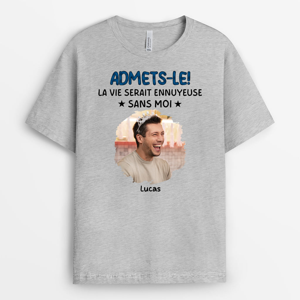 6985AFR2 t shirt personnalise drole pour femmehomme la vie serait ennuyeuse sans moi 6985a