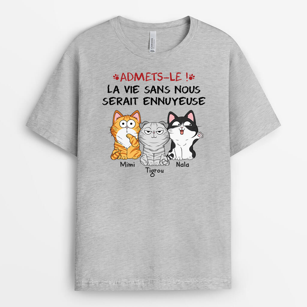 Avouez-Le La Vie Serait Ennuyeuse Sans Nous Les Chats - Cadeau Personnalisé | T-shirt pour Amoureux des Animaux